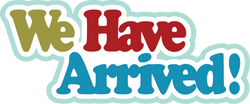 We Have Arrived! - Scrapbook Page Title Sticker