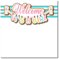 Welcome It's a Girl -  Printed Premade Scrapbook Page 12x12 Layout