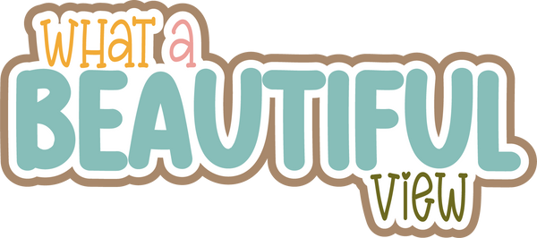What a Beautiful View - Scrapbook Page Title Sticker