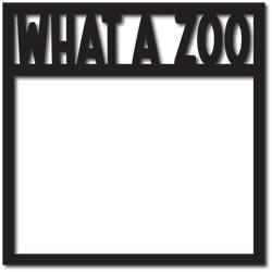 What a Zoo - Digital Cut File - SVG - INSTANT DOWNLOAD