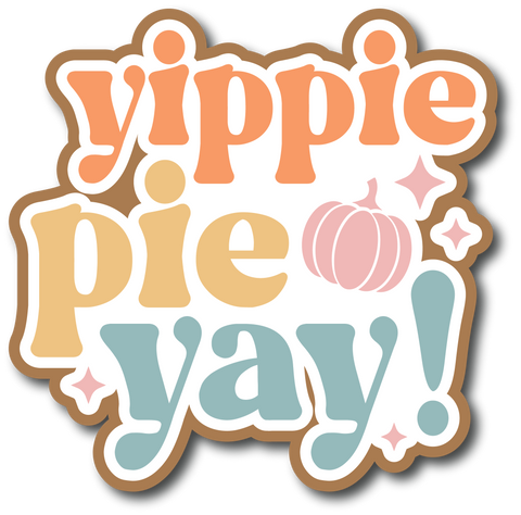 Yippie Pie Yay - Scrapbook Page Title Die Cut