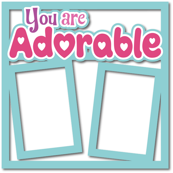 You are Adorable - 2 Frames - Layered Overlay - Digital Cut File - SVG - INSTANT DOWNLOAD