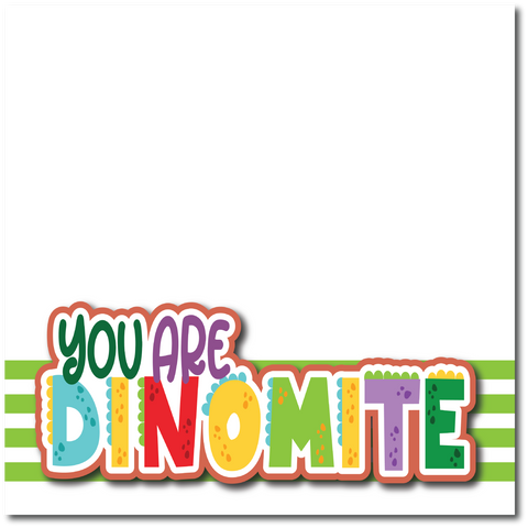 You are Dinomite -  Printed Premade Scrapbook Page 12x12 Layout