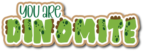 You are Dinomite - Scrapbook Page Title Sticker