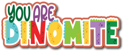 You are Dinomite - Scrapbook Page Title Sticker