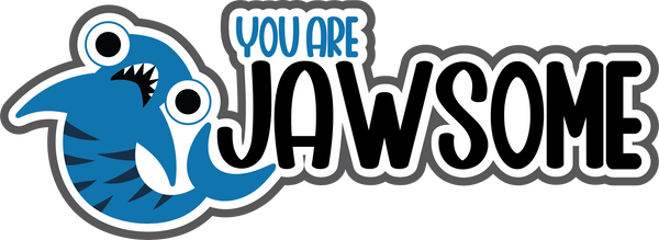 You are Jawsome - Scrapbook Page Title Sticker
