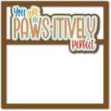 You are Paws-itively Perfect - Scrapbook Page Layered Overlay Kit