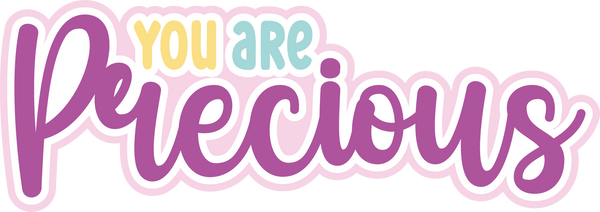 You are Precious - Scrapbook Page Title Die Cut