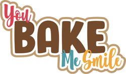 You Bake Me Smile - Scrapbook Page Title Sticker