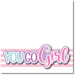 You Go Girl - Printed Premade Scrapbook Page 12x12 Layout