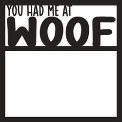 You Had Me at Woof - Scrapbook Page Overlay Die Cut