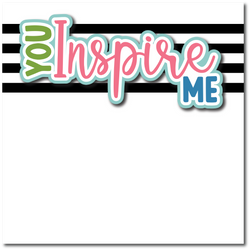 You Inspire Me - Printed Premade Scrapbook Page 12x12 Layout