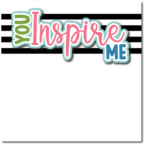You Inspire Me - Printed Premade Scrapbook Page 12x12 Layout