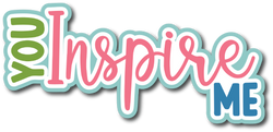 You Inspire Me - Scrapbook Page Title Sticker