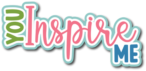 You Inspire Me - Scrapbook Page Title Die Cut
