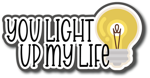 You Light Up My Life - Scrapbook Page Title Die Cut