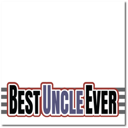 Best Uncle Ever - Printed Premade Scrapbook Page 12x12 Layout