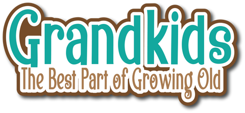 Grandkids The Best Part of Growing Old - Scrapbook Page Title Sticker