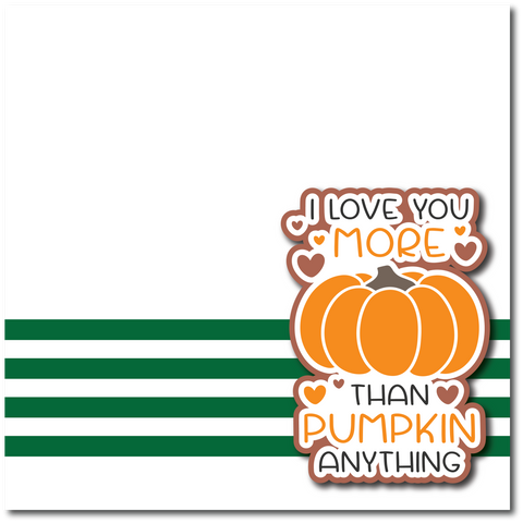 I Love You More Than Pumpkin Anything  - Printed Premade Scrapbook Page 12x12 Layout