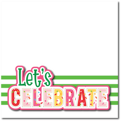Let's Celebrate - Printed Premade Scrapbook Page 12x12 Layout