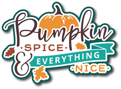 Pumpkin Spice and Everything Nice - Scrapbook Page Title Sticker