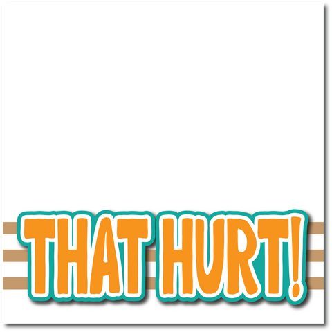 That Hurt! - Printed Premade Scrapbook Page 12x12 Layout