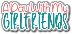 A Day with My Girlfriends - Scrapbook Page Title Sticker