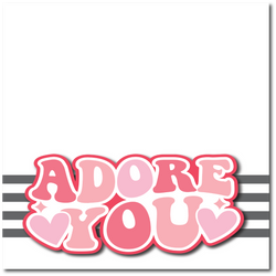 Adore You - Printed Premade Scrapbook Page 12x12 Layout