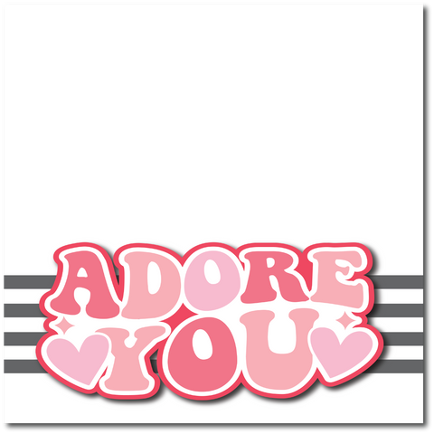 Adore You - Printed Premade Scrapbook Page 12x12 Layout