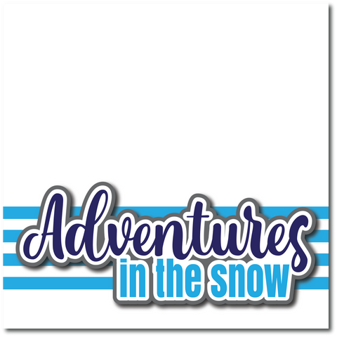 Adventures in the Snow - Printed Premade Scrapbook Page 12x12 Layout