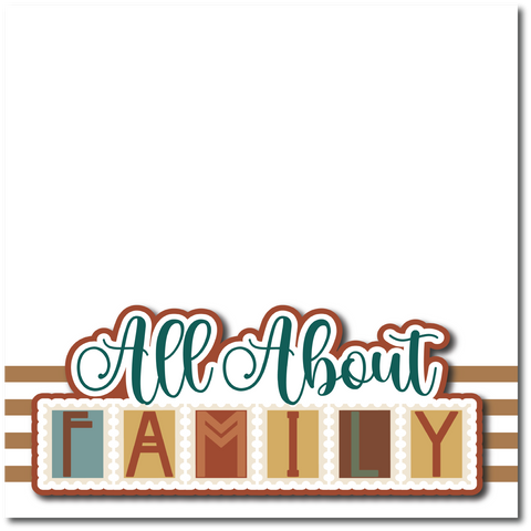 All About Family - Printed Premade Scrapbook Page 12x12 Layout