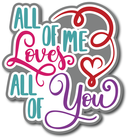 All of Me Loves All of You - Scrapbook Page Title Sticker