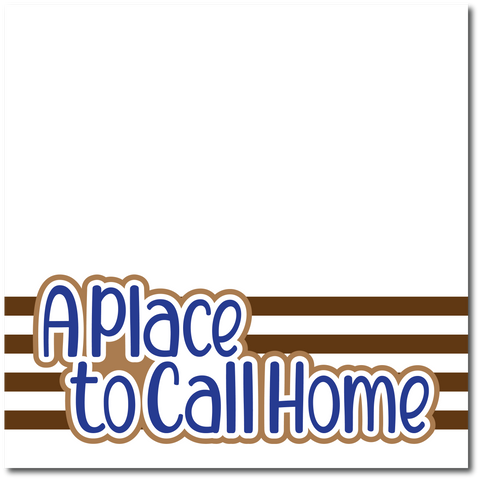 A Place to Call Home - Printed Premade Scrapbook Page 12x12 Layout
