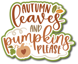 Autumn Leaves & Pumpkins Please - Scrapbook Page Title Sticker
