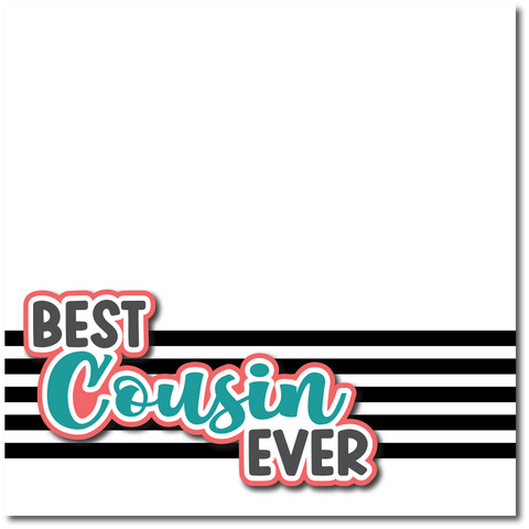 Best Cousin Ever - Printed Premade Scrapbook Page 12x12 Layout