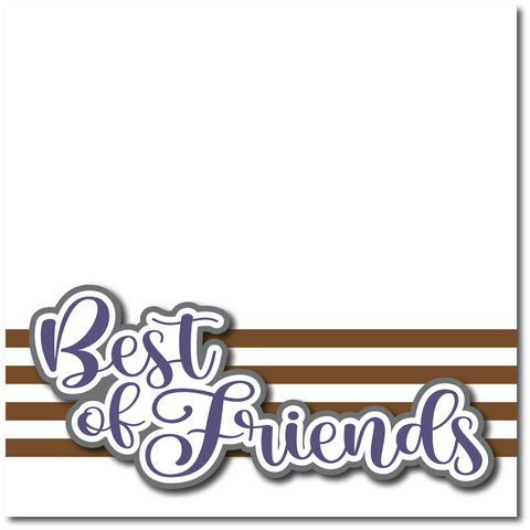 Best of Friends - Printed Premade Scrapbook Page 12x12 Layout
