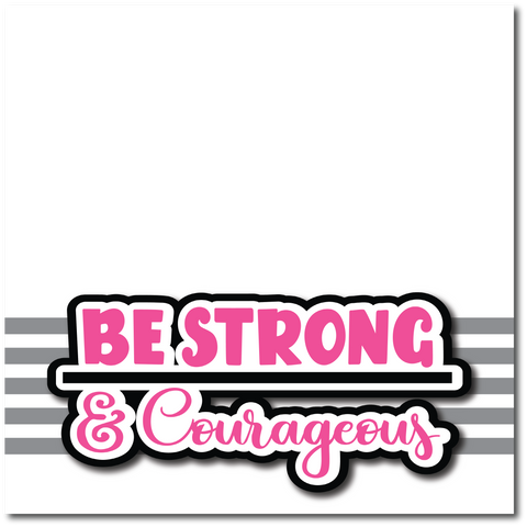 Be Strong & Courageous - Printed Premade Scrapbook Page 12x12 Layout