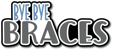 Bye Bye Braces - Scrapbook Page Title Sticker