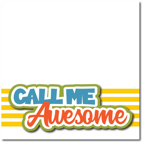 Call Me Awesome - Printed Premade Scrapbook Page 12x12 Layout