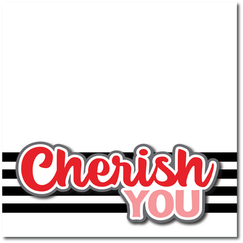 Cherish You - Printed Premade Scrapbook Page 12x12 Layout