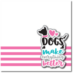 Dogs Make Everything Better - Printed Premade Scrapbook Page 12x12 Layout