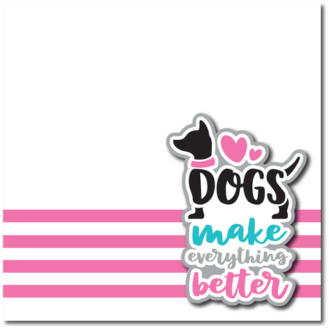 Dogs Make Everything Better - Printed Premade Scrapbook Page 12x12 Layout