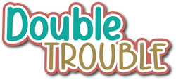 Double Trouble - Scrapbook Page Title Sticker