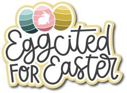 Eggcited for Easter - Scrapbook Page Title Sticker