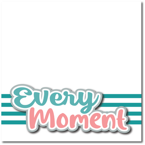 Every Moment - Printed Premade Scrapbook Page 12x12 Layout