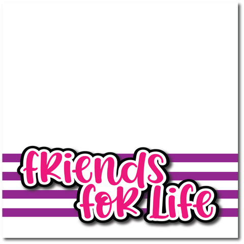 Friends for Life - Printed Premade Scrapbook Page 12x12 Layout