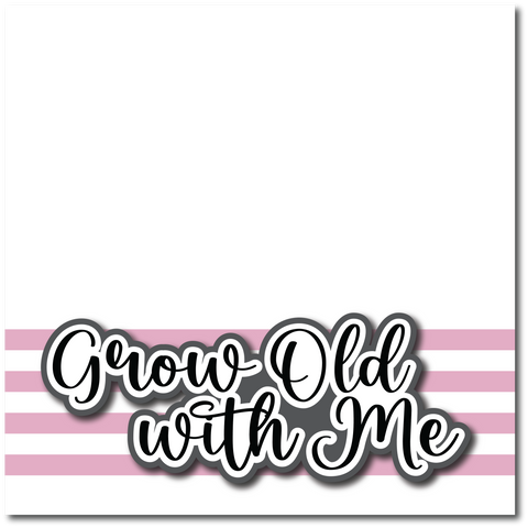 Grow Old with Me - Printed Premade Scrapbook Page 12x12 Layout