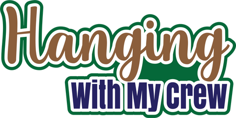 Hanging with My Crew - Scrapbook Page Title Sticker