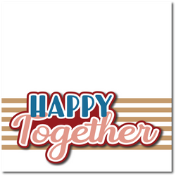 Happy Together - Printed Premade Scrapbook Page 12x12 Layout
