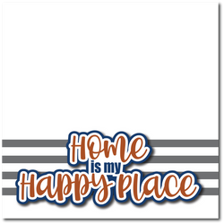 Home is My Happy Place - Printed Premade Scrapbook Page 12x12 Layout